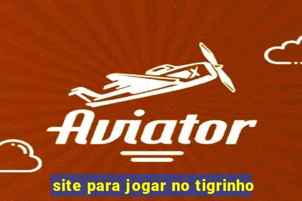 site para jogar no tigrinho