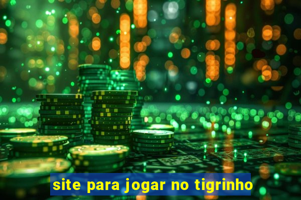 site para jogar no tigrinho