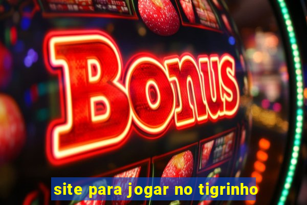 site para jogar no tigrinho