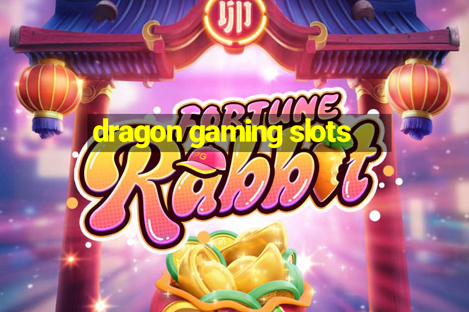 dragon gaming slots