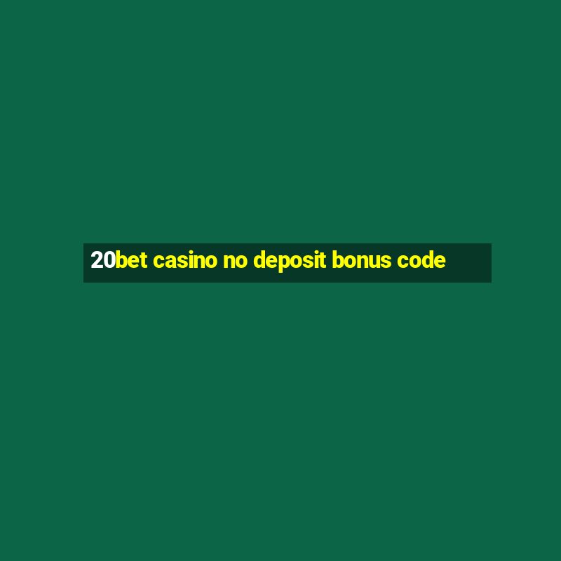 20bet casino no deposit bonus code