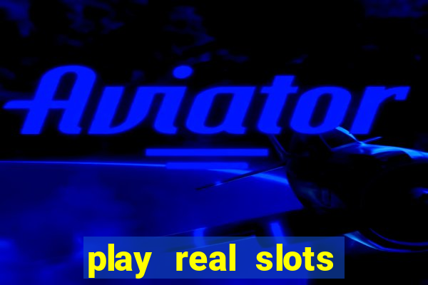 play real slots for real money