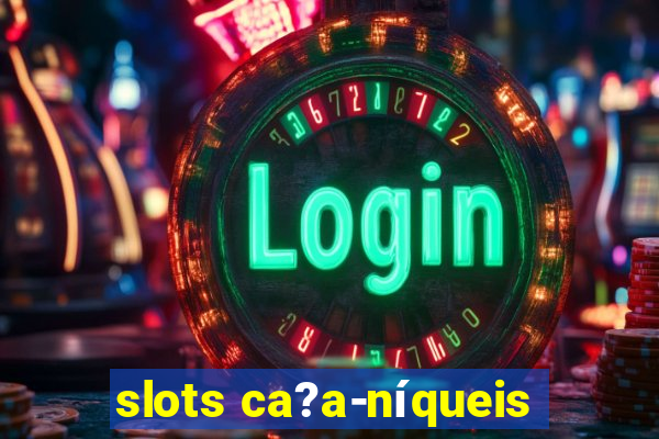 slots ca?a-níqueis