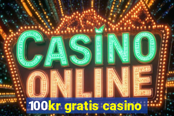 100kr gratis casino