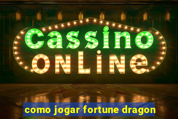 como jogar fortune dragon