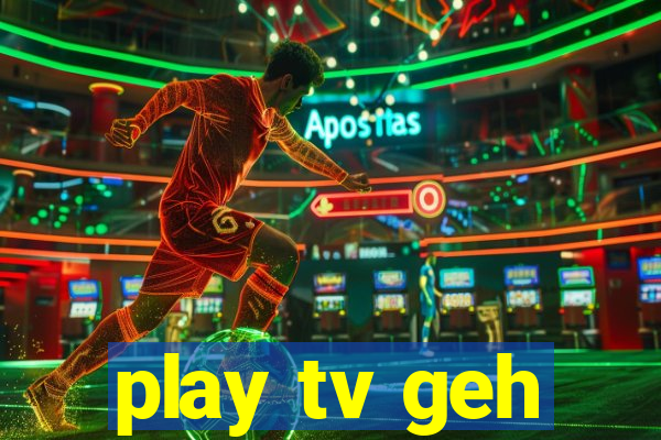 play tv geh