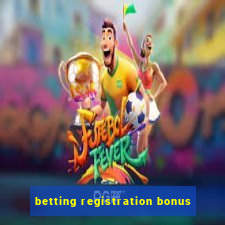 betting registration bonus