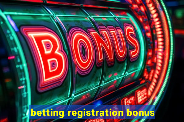 betting registration bonus