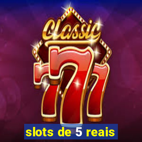 slots de 5 reais