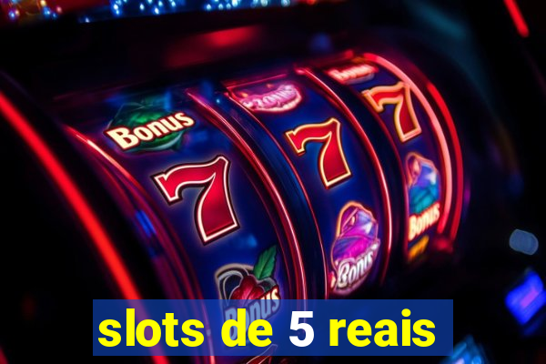 slots de 5 reais