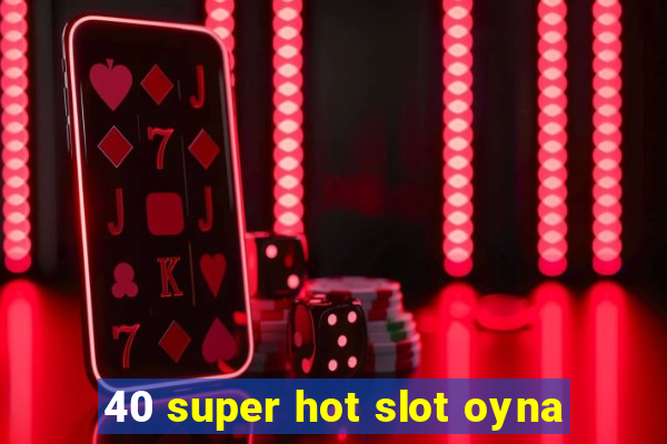 40 super hot slot oyna