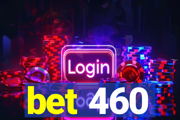 bet 460