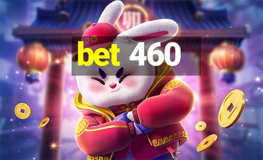 bet 460