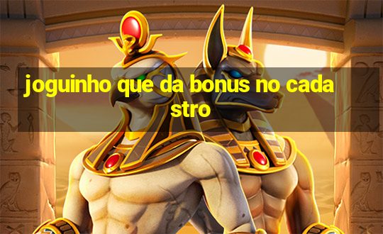 joguinho que da bonus no cadastro