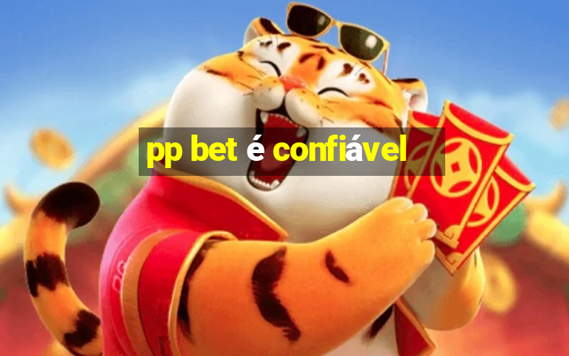 pp bet é confiável