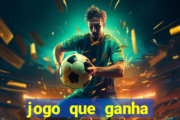 jogo que ganha dinheiro cassino