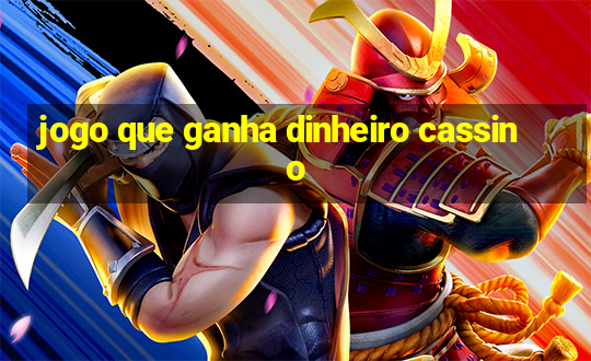 jogo que ganha dinheiro cassino