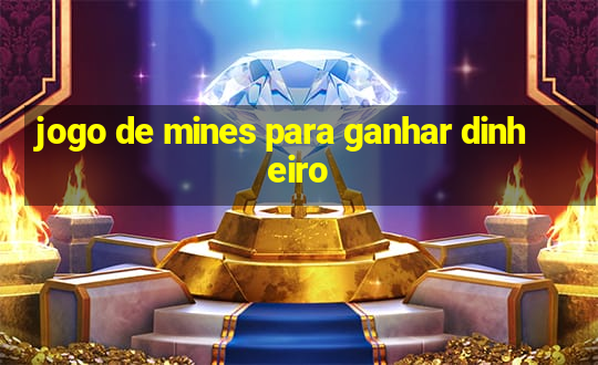 jogo de mines para ganhar dinheiro