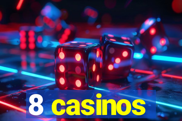 8 casinos