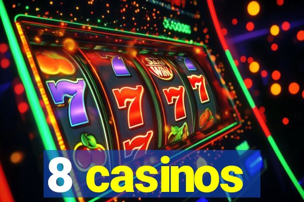 8 casinos