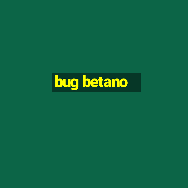 bug betano