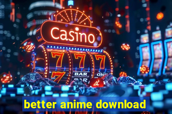 better anime download