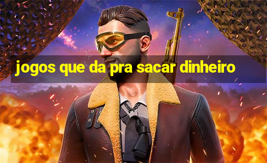 jogos que da pra sacar dinheiro