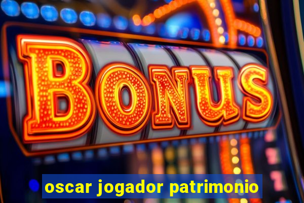 oscar jogador patrimonio