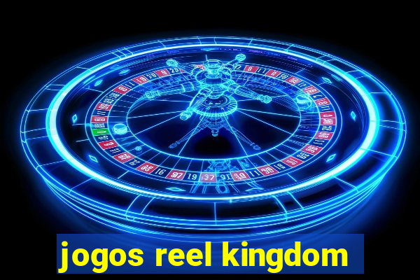 jogos reel kingdom