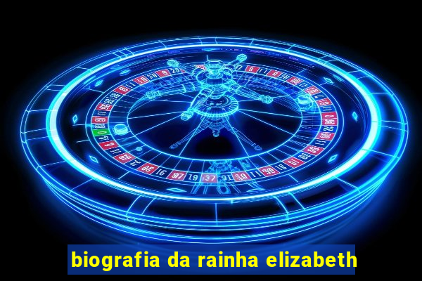 biografia da rainha elizabeth