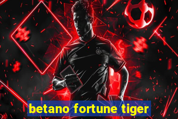 betano fortune tiger