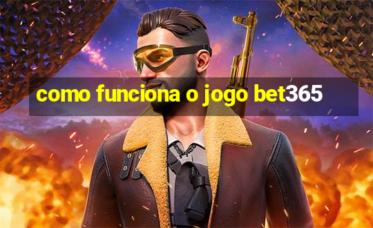 como funciona o jogo bet365