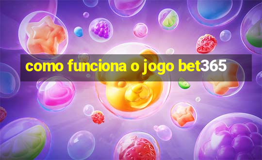 como funciona o jogo bet365