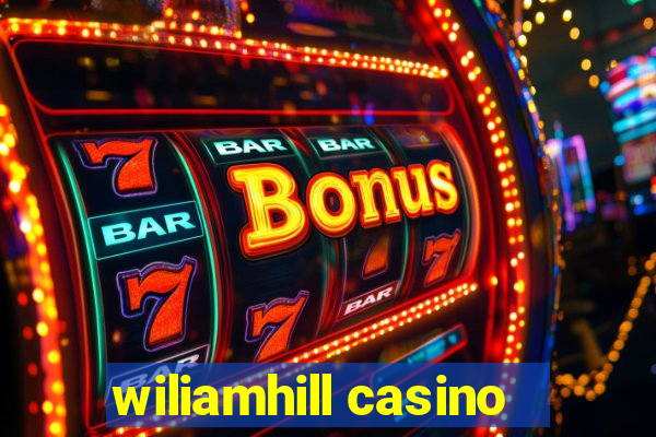 wiliamhill casino