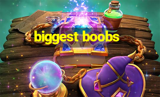 biggest boobs