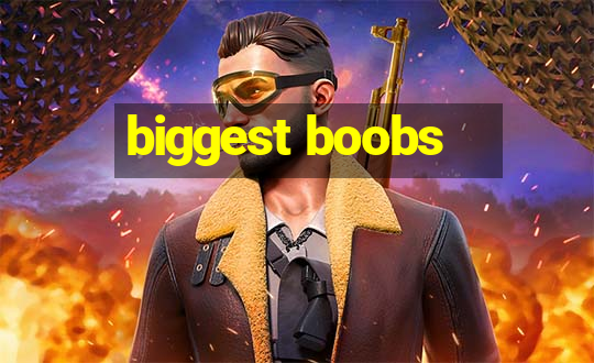 biggest boobs