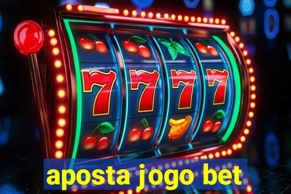 aposta jogo bet