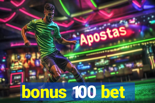 bonus 100 bet