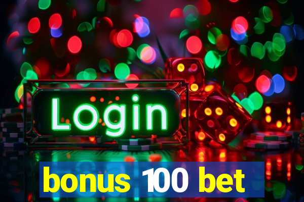 bonus 100 bet