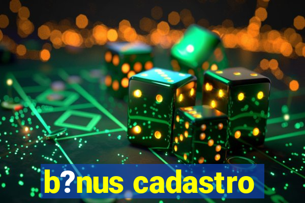 b?nus cadastro