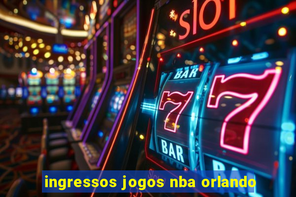 ingressos jogos nba orlando