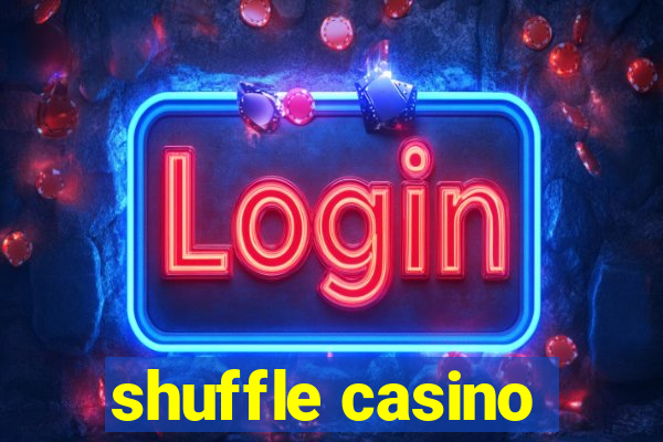 shuffle casino