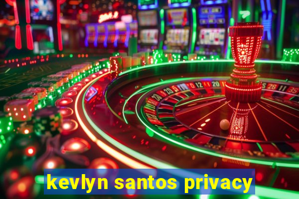 kevlyn santos privacy