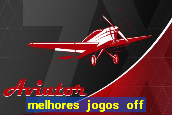 melhores jogos off line android