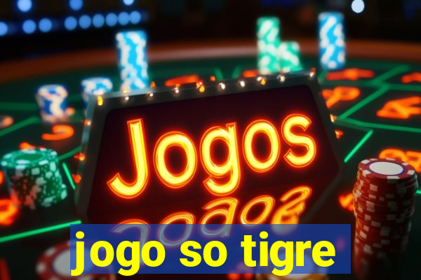 jogo so tigre