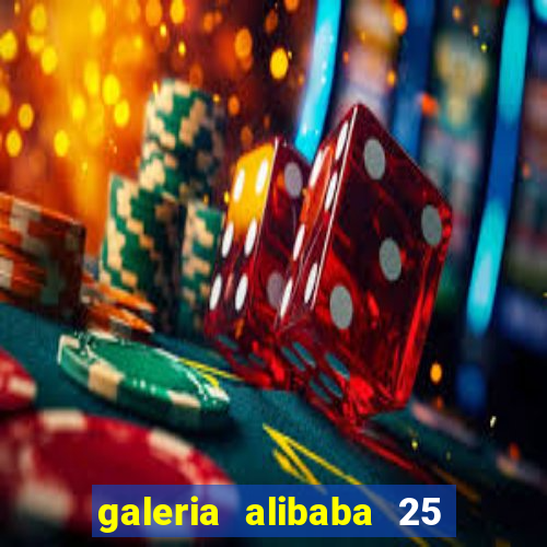 galeria alibaba 25 de mar?o