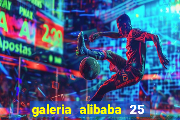 galeria alibaba 25 de mar?o