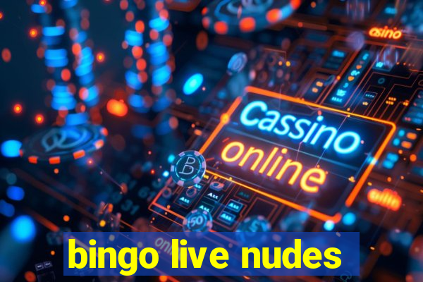 bingo live nudes