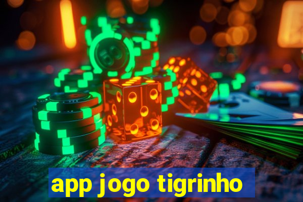 app jogo tigrinho