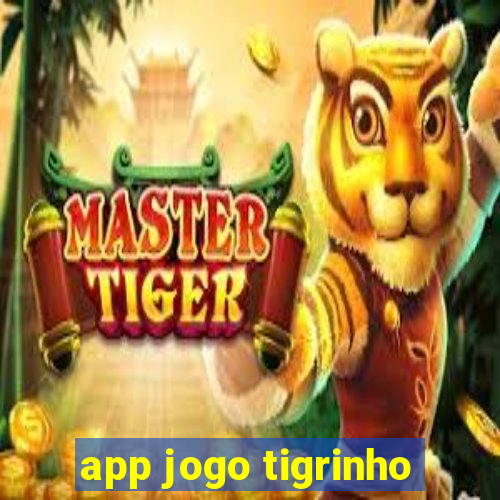 app jogo tigrinho